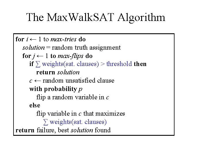 The Max. Walk. SAT Algorithm for i ← 1 to max-tries do solution =