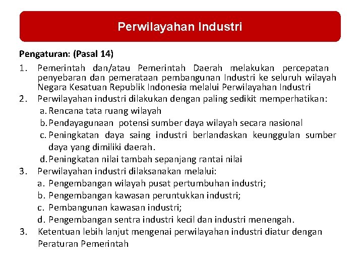 Perwilayahan Industri Pengaturan: (Pasal 14) 1. Pemerintah dan/atau Pemerintah Daerah melakukan percepatan penyebaran dan