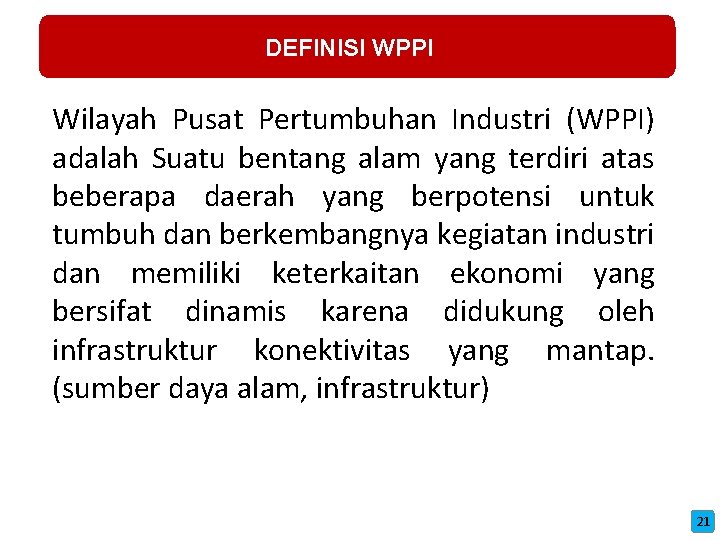 DEFINISI WPPI Wilayah Pusat Pertumbuhan Industri (WPPI) adalah Suatu bentang alam yang terdiri atas