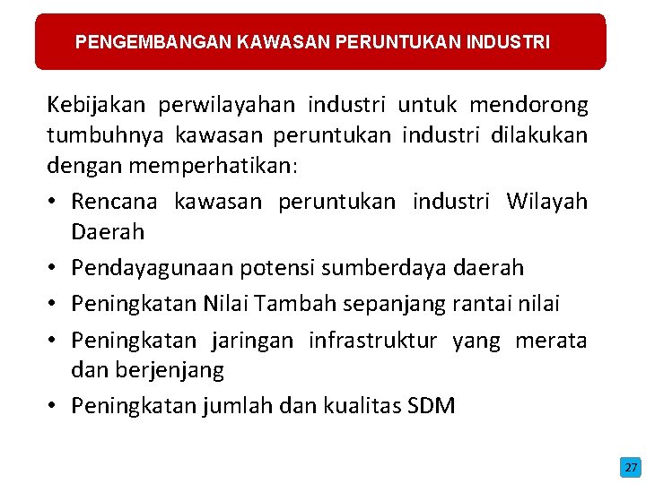 PENGEMBANGAN KAWASAN PERUNTUKAN INDUSTRI Kebijakan perwilayahan industri untuk mendorong tumbuhnya kawasan peruntukan industri dilakukan