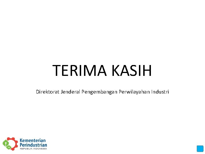 TERIMA KASIH Direktorat Jenderal Pengembangan Perwilayahan Industri 