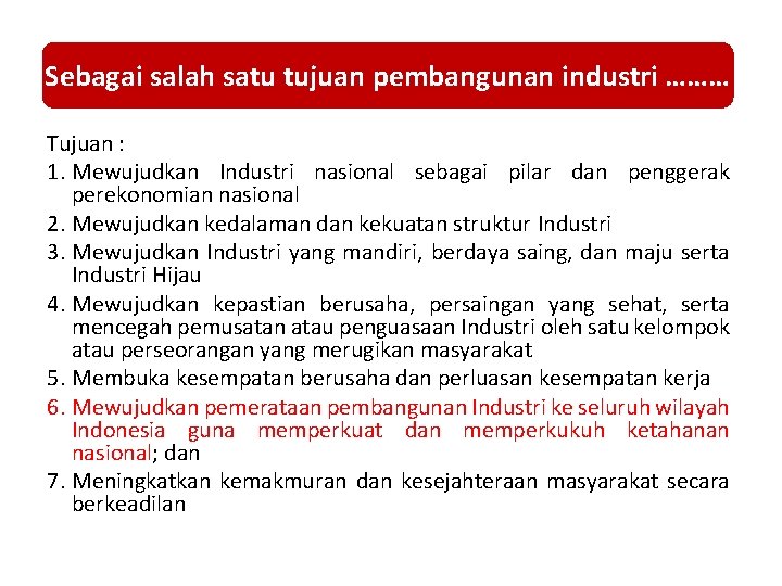 Sebagai salah satu tujuan pembangunan industri ……… Tujuan : 1. Mewujudkan Industri nasional sebagai