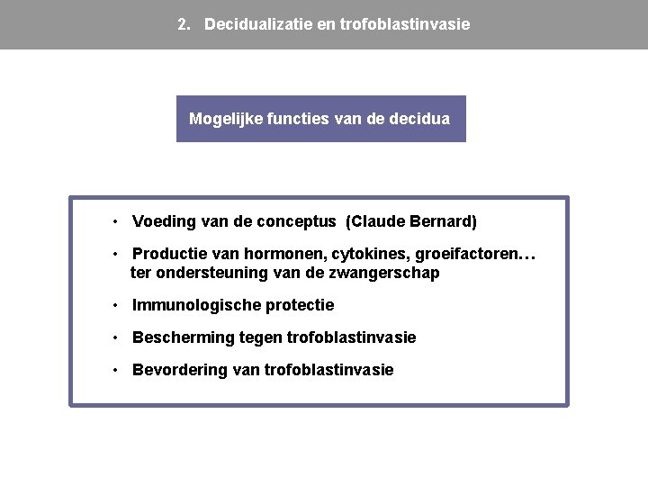 2. Decidualizatie en trofoblastinvasie Mogelijke functies van de decidua • Voeding van de conceptus