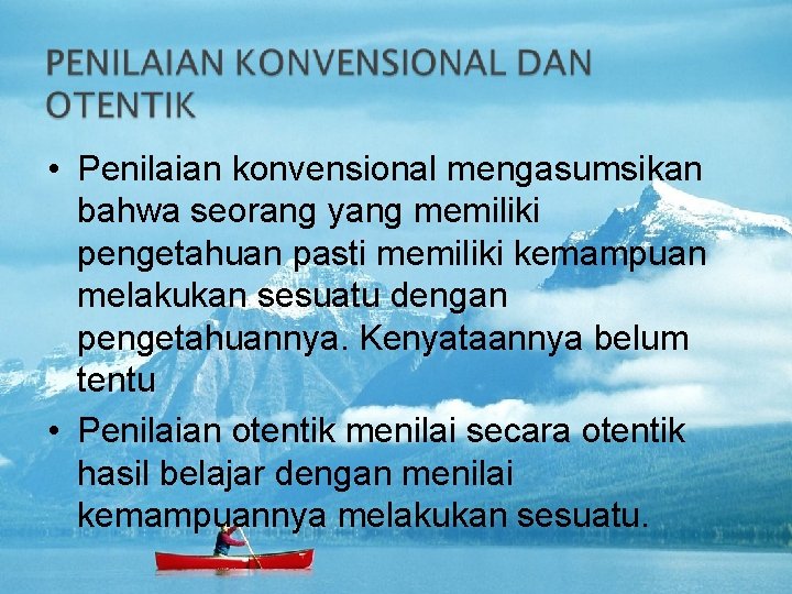  • Penilaian konvensional mengasumsikan bahwa seorang yang memiliki pengetahuan pasti memiliki kemampuan melakukan