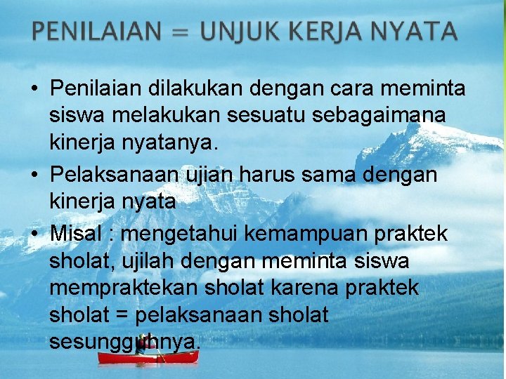  • Penilaian dilakukan dengan cara meminta siswa melakukan sesuatu sebagaimana kinerja nyatanya. •