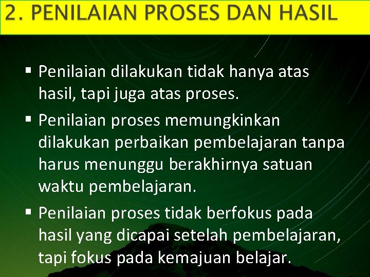 § Penilaian dilakukan tidak hanya atas hasil, tapi juga atas proses. § Penilaian proses