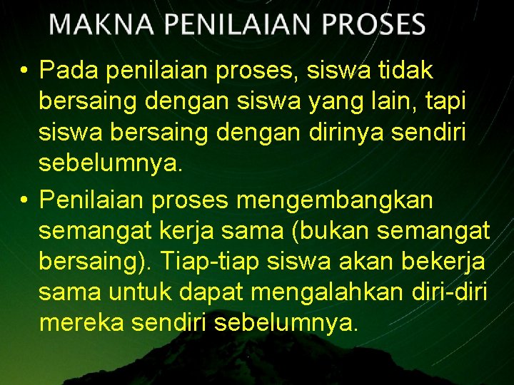  • Pada penilaian proses, siswa tidak bersaing dengan siswa yang lain, tapi siswa