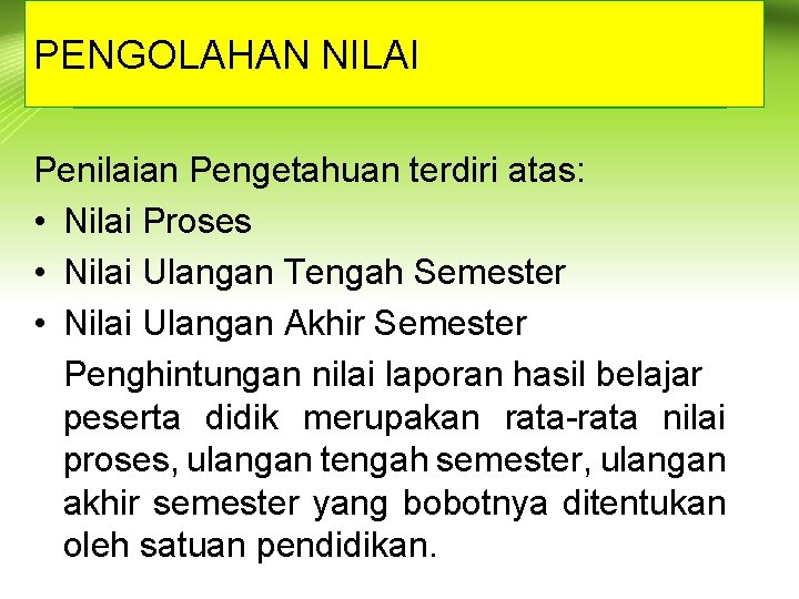 PENGOLAHAN NILAI Penilaian Pengetahuan terdiri atas: • Nilai Proses • Nilai Ulangan Tengah Semester