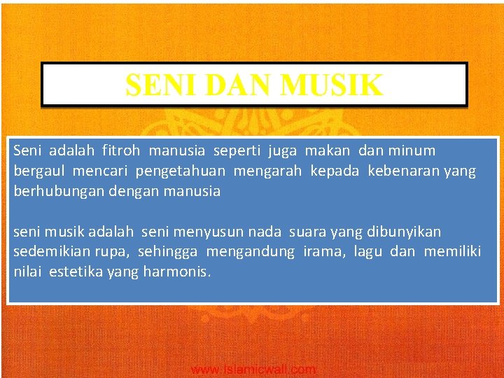 SENI DAN MUSIK Seni adalah fitroh manusia seperti juga makan dan minum bergaul mencari