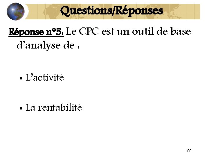 Questions/Réponses Réponse n° 5: Le CPC est un outil de base d’analyse de :