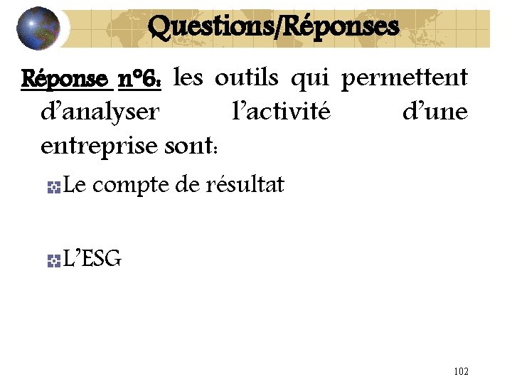 Questions/Réponses Réponse n° 6: les outils qui permettent d’analyser l’activité entreprise sont: d’une Le