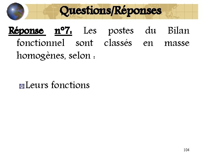 Questions/Réponses Réponse n° 7: Les postes du Bilan fonctionnel sont classés en masse homogènes,