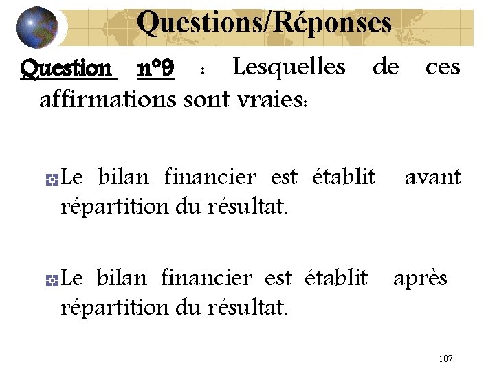 Questions/Réponses : Lesquelles de ces affirmations sont vraies: Question n° 9 Le bilan financier