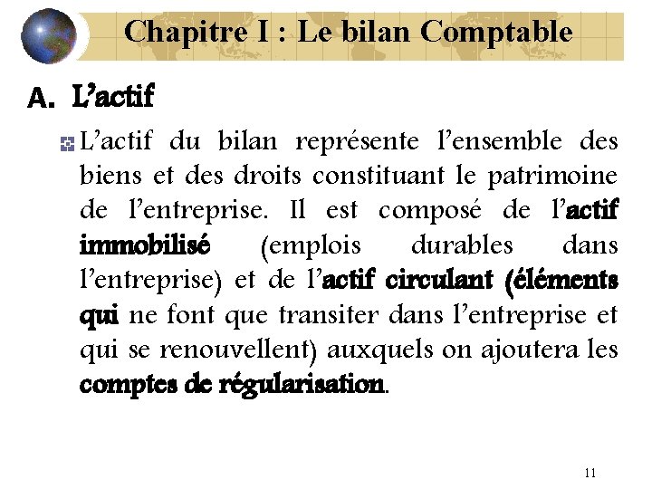 Chapitre I : Le bilan Comptable A. L’actif du bilan représente l’ensemble des biens