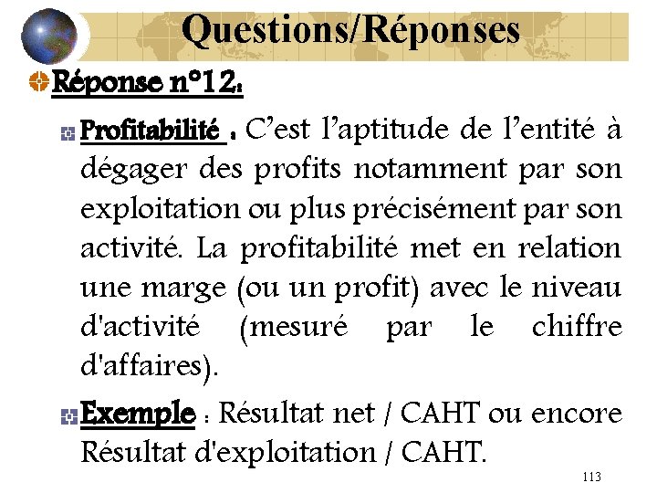 Questions/Réponses Réponse n° 12: Profitabilité : C’est l’aptitude de l’entité à dégager des profits