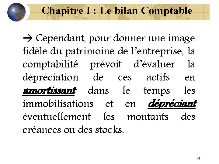 Chapitre I : Le bilan Comptable Cependant, pour donner une image fidèle du patrimoine