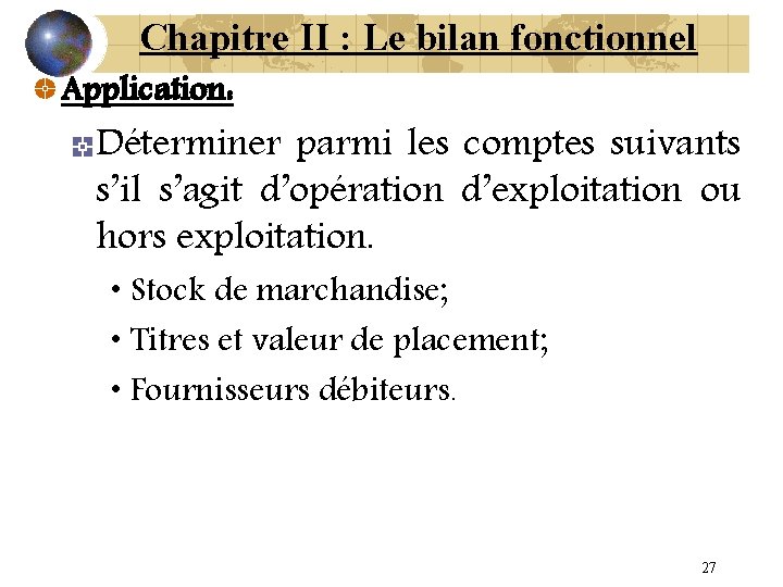 Chapitre II : Le bilan fonctionnel Application: Déterminer parmi les comptes suivants s’il s’agit