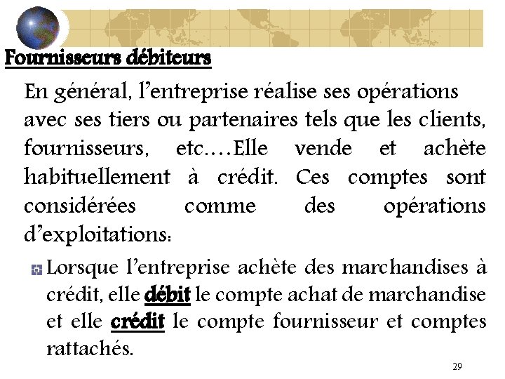 Fournisseurs débiteurs En général, l’entreprise réalise ses opérations avec ses tiers ou partenaires tels