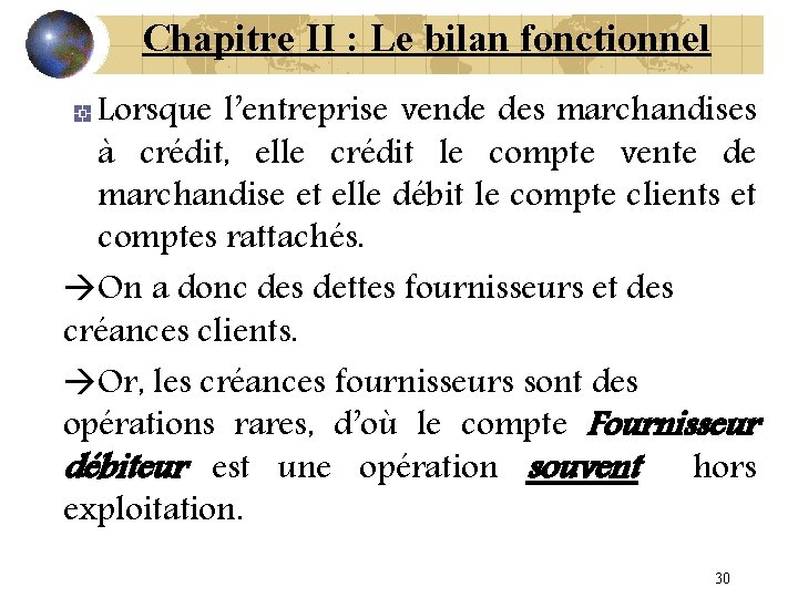 Chapitre II : Le bilan fonctionnel Lorsque l’entreprise vende des marchandises à crédit, elle