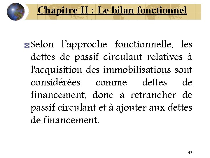 Chapitre II : Le bilan fonctionnel Selon l’approche fonctionnelle, les dettes de passif circulant