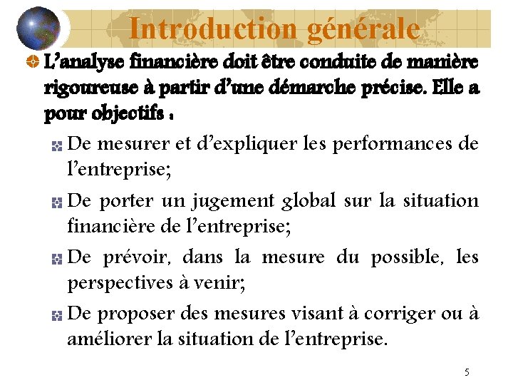 Introduction générale L’analyse financière doit être conduite de manière rigoureuse à partir d’une démarche