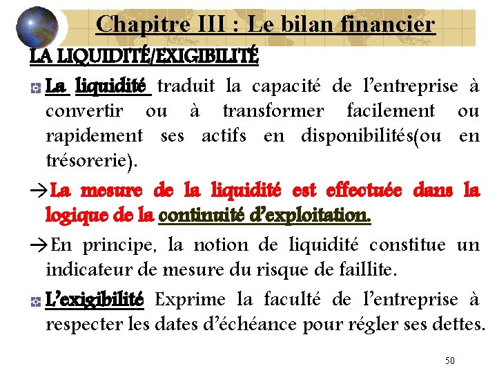 Chapitre III : Le bilan financier LA LIQUIDITÉ/EXIGIBILITÉ La liquidité traduit la capacité de