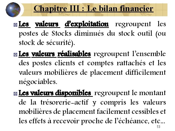Chapitre III : Le bilan financier Les valeurs d’exploitation regroupent les postes de Stocks