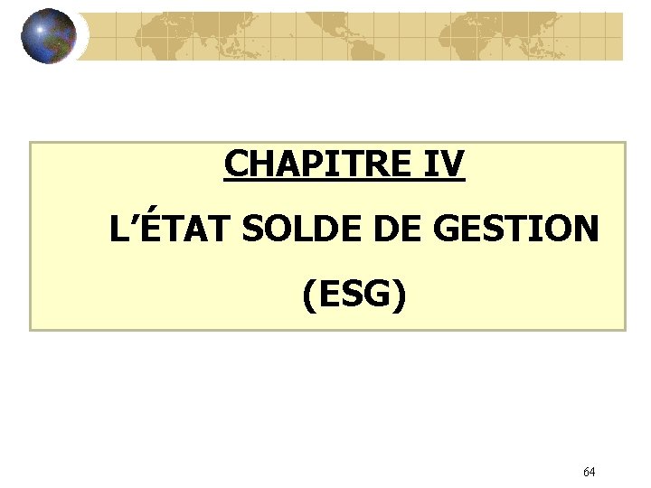 CHAPITRE IV L’ÉTAT SOLDE DE GESTION (ESG) 64 