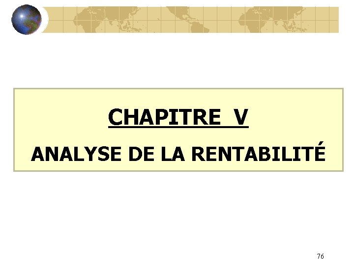 CHAPITRE V ANALYSE DE LA RENTABILITÉ 76 