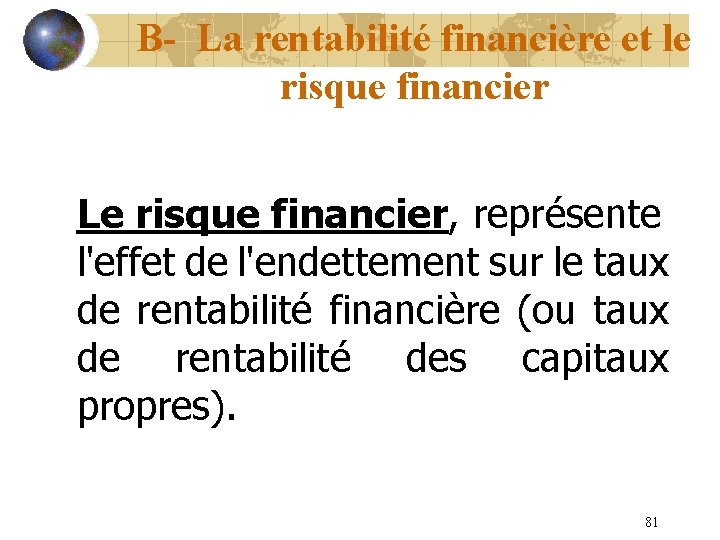 B- La rentabilité financière et le risque financier Le risque financier, représente l'effet de