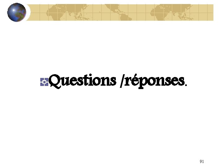 Questions /réponses. 91 