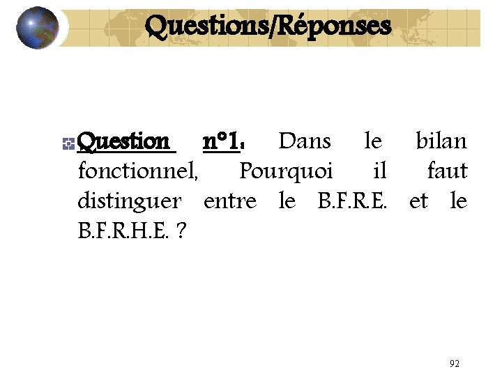 Questions/Réponses Question n° 1: Dans le bilan fonctionnel, Pourquoi il faut distinguer entre le