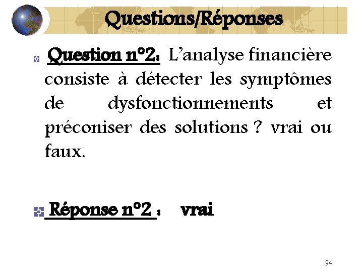 Questions/Réponses Question n° 2: L’analyse financière consiste à détecter les symptômes de dysfonctionnements et