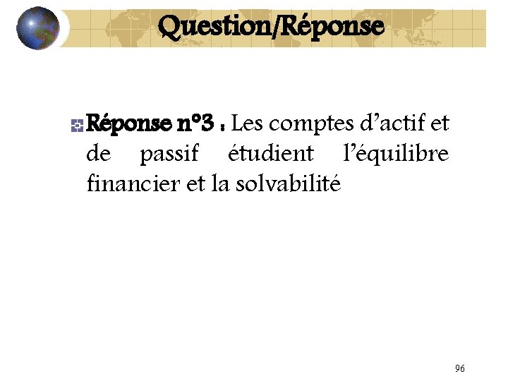 Question/Réponse n° 3 : Les comptes d’actif et de passif étudient l’équilibre financier et