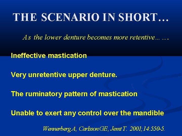 THE SCENARIO IN SHORT… As the lower denture becomes more retentive……. Ineffective mastication Very