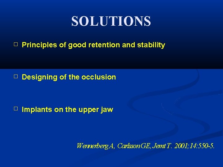SOLUTIONS � Principles of good retention and stability � Designing of the occlusion �
