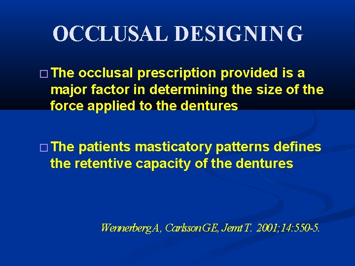OCCLUSAL DESIGNING � The occlusal prescription provided is a major factor in determining the