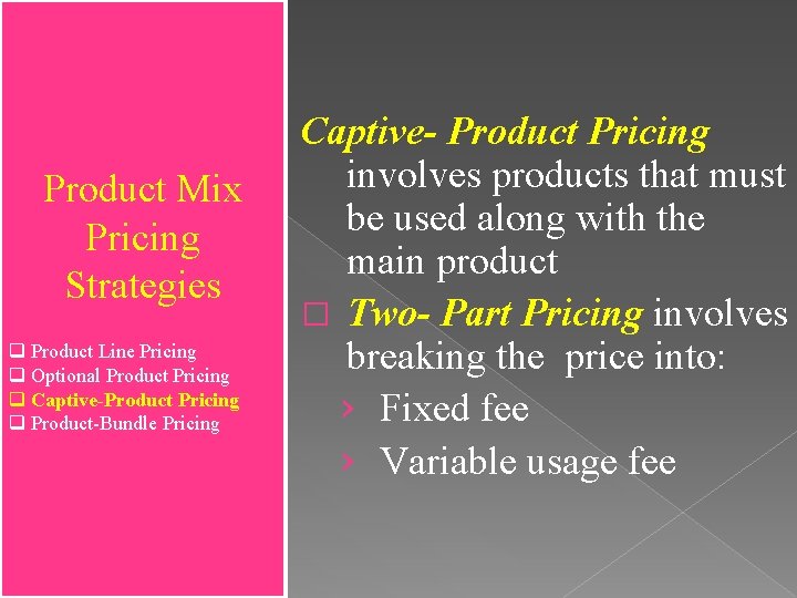 Product Mix Pricing Strategies q Product Line Pricing q Optional Product Pricing q Captive-Product