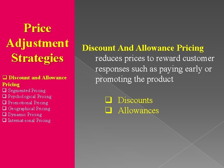 Price Adjustment Strategies q Discount and Allowance Pricing q Segmented Pricing q Psychological Pricing