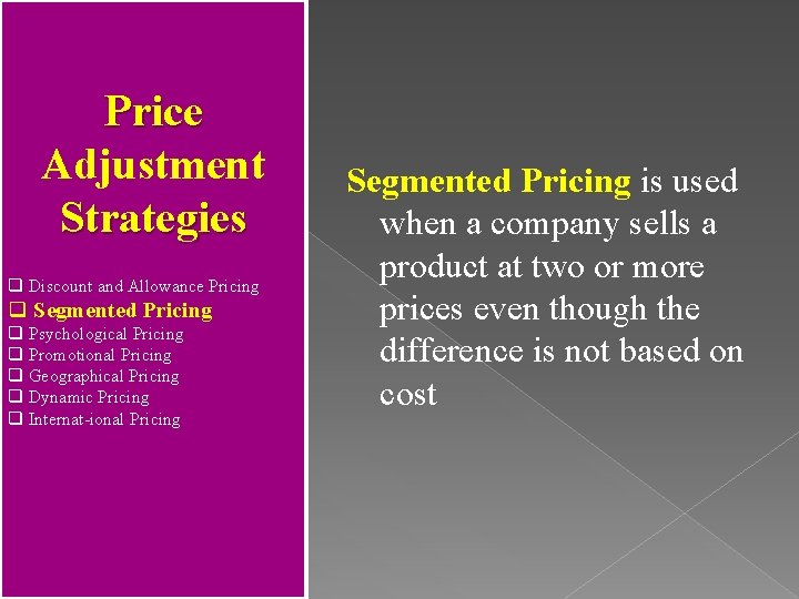 Price Adjustment Strategies q Discount and Allowance Pricing q Segmented Pricing q Psychological Pricing
