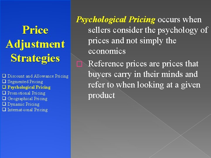 Price Adjustment Strategies q Discount and Allowance Pricing q Segmented Pricing q Psychological Pricing