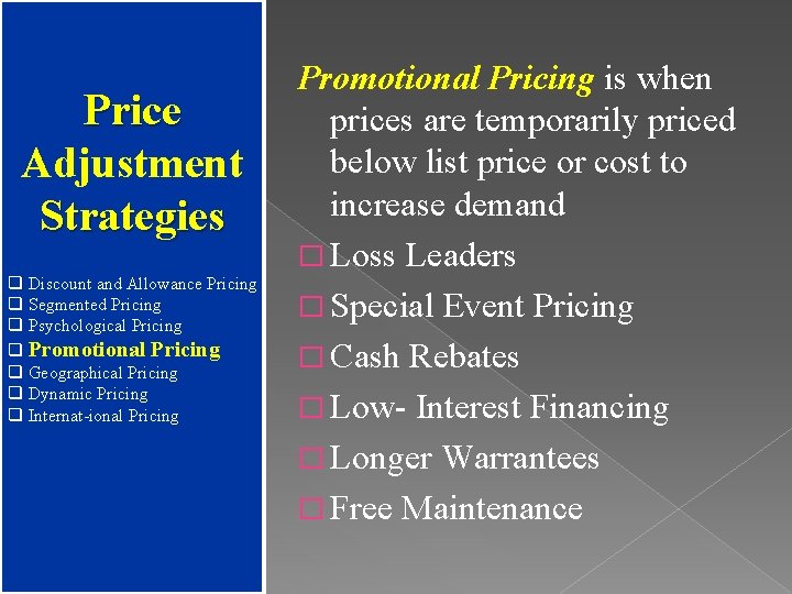 Price Adjustment Strategies q Discount and Allowance Pricing q Segmented Pricing q Psychological Pricing