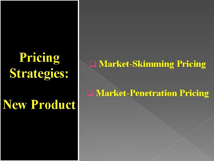 Pricing Strategies: New Product q Market-Skimming Pricing q Market-Penetration Pricing 