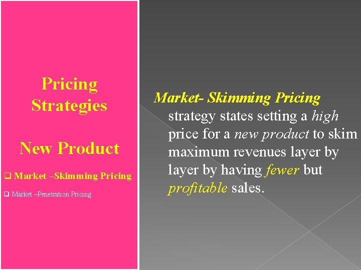 Pricing Strategies New Product q Market –Skimming Pricing q Market –Penetration Pricing Market- Skimming