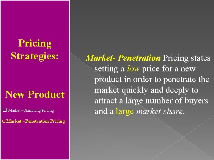 Pricing Strategies: New Product q Market –Skimming Pricing q Market –Penetration Pricing Market- Penetration