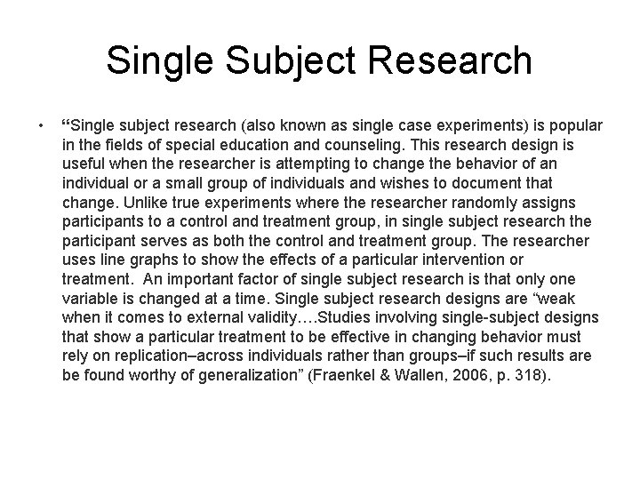 Single Subject Research • “Single subject research (also known as single case experiments) is