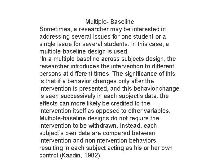 Multiple- Baseline Sometimes, a researcher may be interested in addressing several issues for one