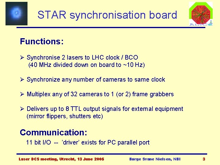 STAR synchronisation board Functions: Ø Synchronise 2 lasers to LHC clock / BCO (40