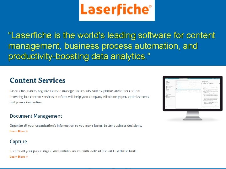 Laserfiche “Laserfiche is the world’s leading software for content management, business process automation, and