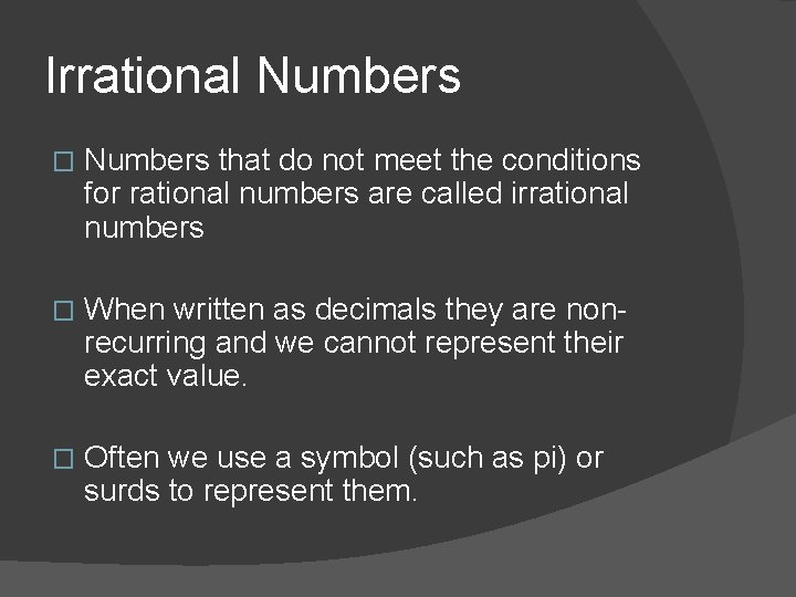 Irrational Numbers � Numbers that do not meet the conditions for rational numbers are
